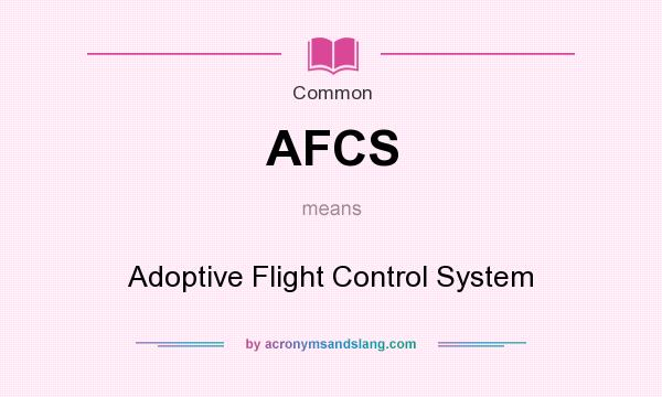 What does AFCS mean? It stands for Adoptive Flight Control System