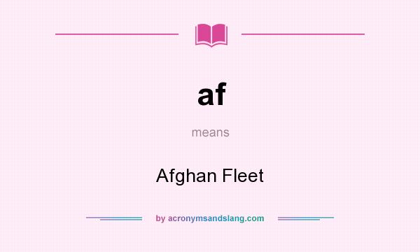 What does af mean? It stands for Afghan Fleet