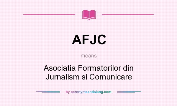 What does AFJC mean? It stands for Asociatia Formatorilor din Jurnalism si Comunicare
