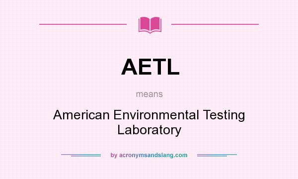 What does AETL mean? It stands for American Environmental Testing Laboratory
