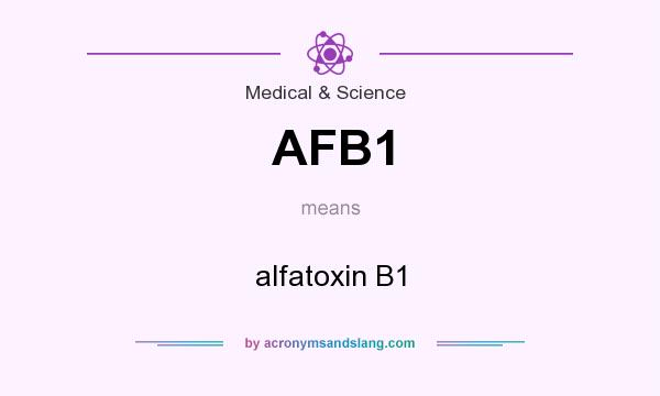 What does AFB1 mean? It stands for alfatoxin B1