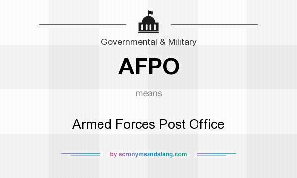 What does AFPO mean? It stands for Armed Forces Post Office