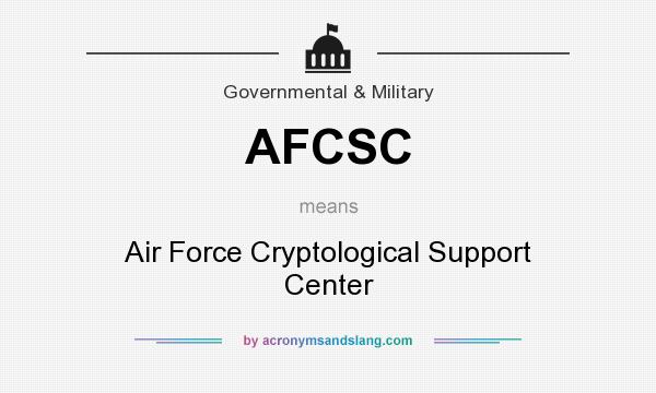 What does AFCSC mean? It stands for Air Force Cryptological Support Center