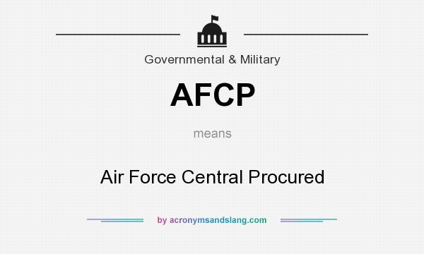 What does AFCP mean? It stands for Air Force Central Procured