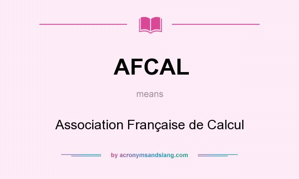 What does AFCAL mean? It stands for Association Française de Calcul