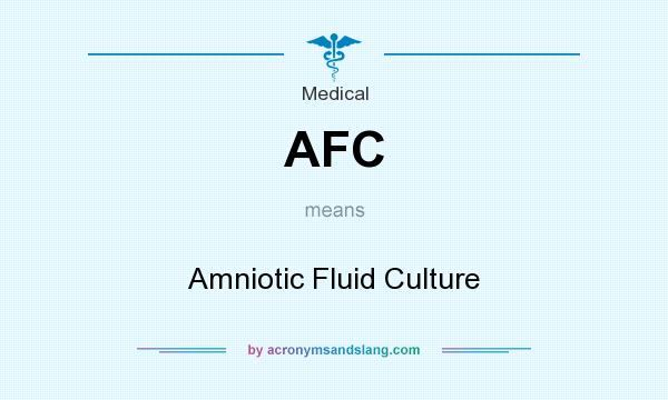 What does AFC mean? It stands for Amniotic Fluid Culture