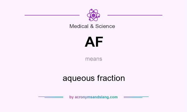 What does AF mean? It stands for aqueous fraction