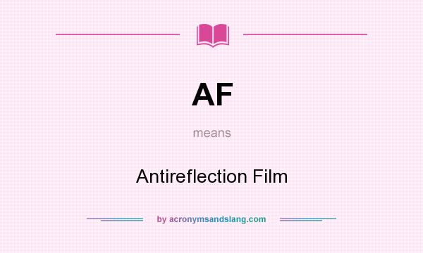 What does AF mean? It stands for Antireflection Film