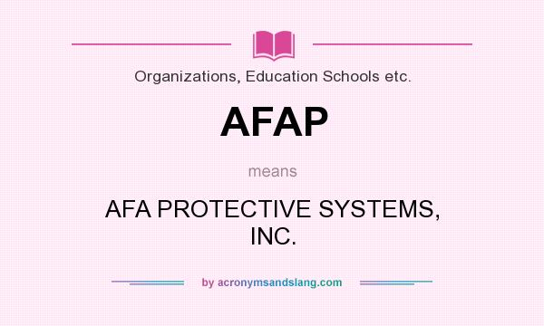 What does AFAP mean? It stands for AFA PROTECTIVE SYSTEMS, INC.