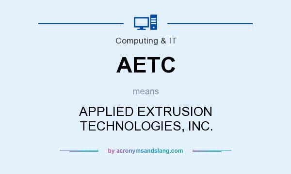 What does AETC mean? It stands for APPLIED EXTRUSION TECHNOLOGIES, INC.