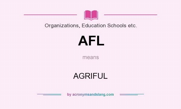 What does AFL mean? It stands for AGRIFUL