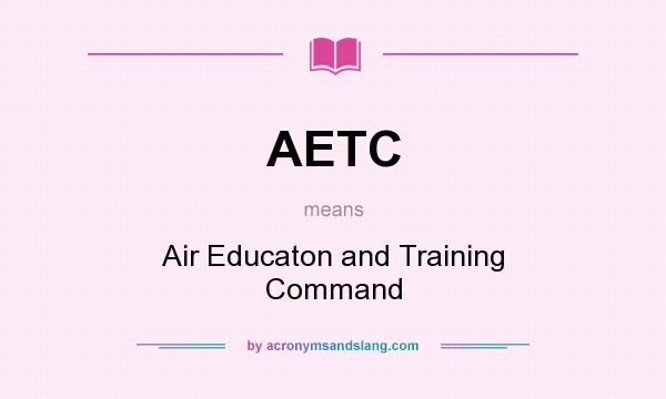 What does AETC mean? It stands for Air Educaton and Training Command