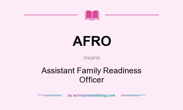 What does AFRO mean? It stands for Assistant Family Readiness Officer