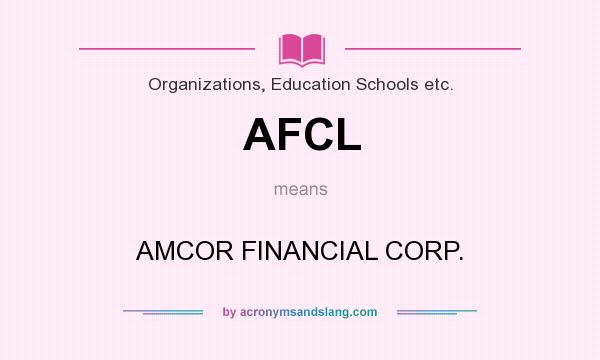 What does AFCL mean? It stands for AMCOR FINANCIAL CORP.