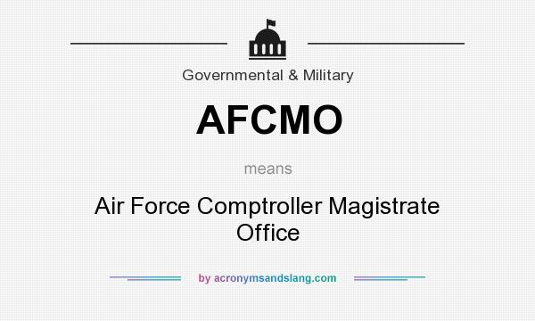 What does AFCMO mean? It stands for Air Force Comptroller Magistrate Office