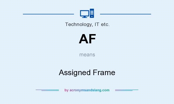 What does AF mean? It stands for Assigned Frame