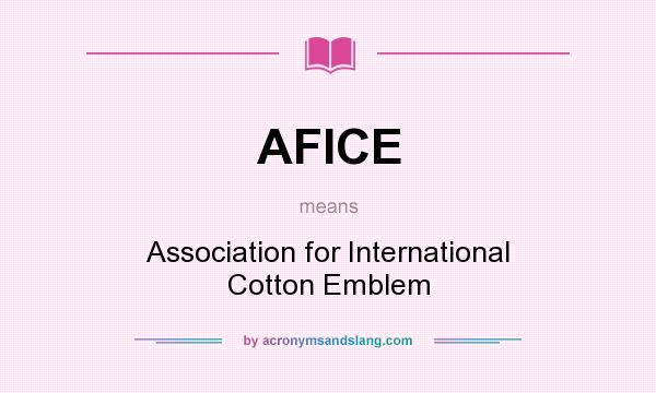 What does AFICE mean? It stands for Association for International Cotton Emblem