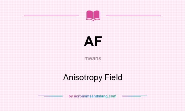 What does AF mean? It stands for Anisotropy Field