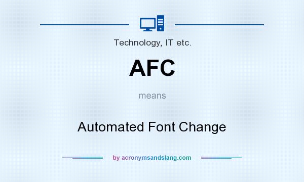 What does AFC mean? It stands for Automated Font Change