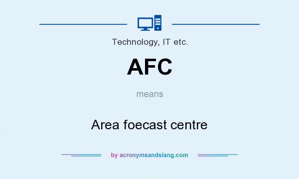 What does AFC mean? It stands for Area foecast centre