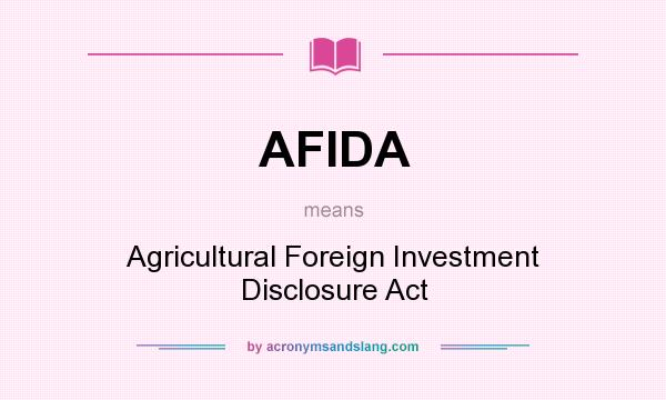 What does AFIDA mean? It stands for Agricultural Foreign Investment Disclosure Act
