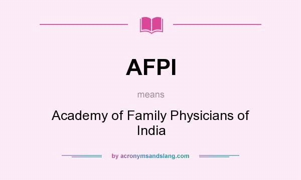 What does AFPI mean? It stands for Academy of Family Physicians of India