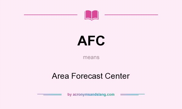 What does AFC mean? It stands for Area Forecast Center