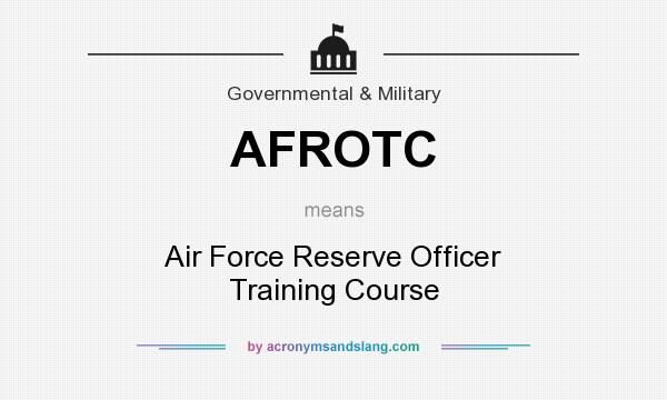 What does AFROTC mean? It stands for Air Force Reserve Officer Training Course