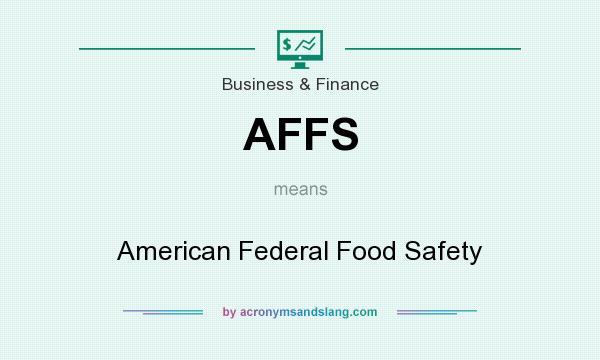 What does AFFS mean? It stands for American Federal Food Safety