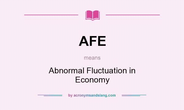 What does AFE mean? It stands for Abnormal Fluctuation in Economy