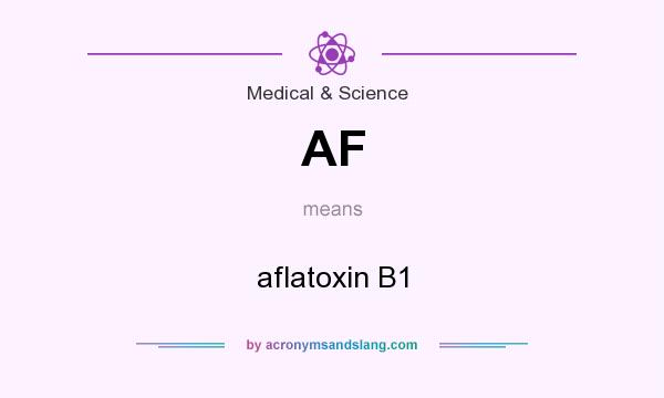 What does AF mean? It stands for aflatoxin B1