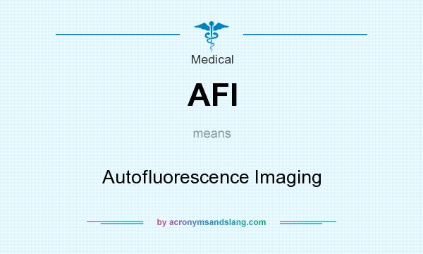 What does AFI mean? It stands for Autofluorescence Imaging
