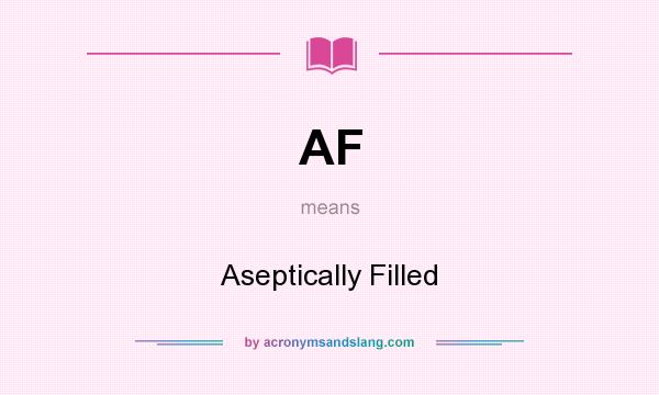 What does AF mean? It stands for Aseptically Filled