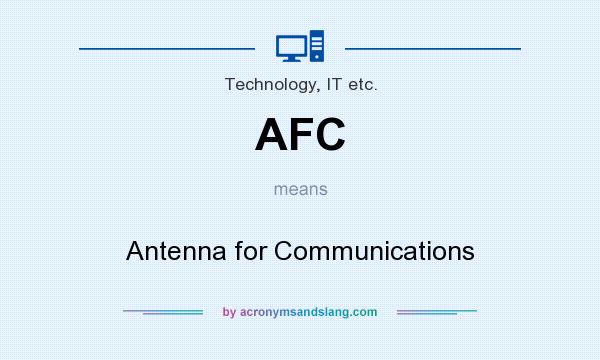 What does AFC mean? It stands for Antenna for Communications