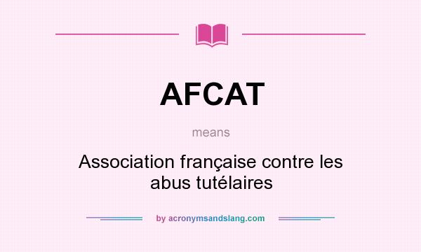 What does AFCAT mean? It stands for Association française contre les abus tutélaires