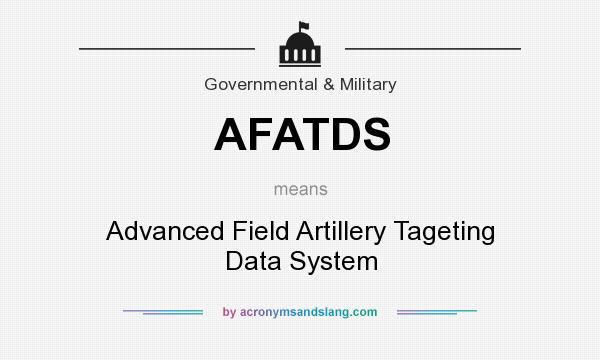 What does AFATDS mean? It stands for Advanced Field Artillery Tageting Data System