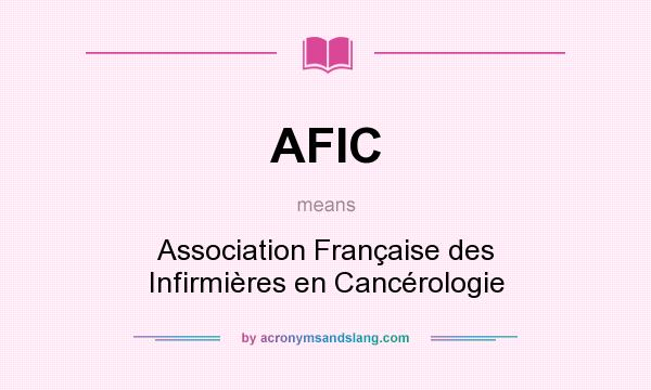 What does AFIC mean? It stands for Association Française des Infirmières en Cancérologie