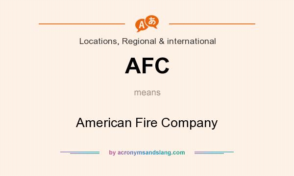 What does AFC mean? It stands for American Fire Company