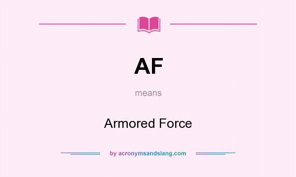 What does AF mean? It stands for Armored Force