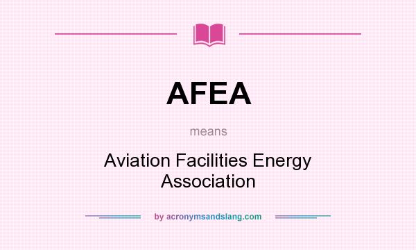 What does AFEA mean? It stands for Aviation Facilities Energy Association