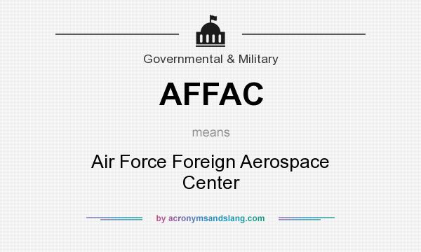 What does AFFAC mean? It stands for Air Force Foreign Aerospace Center