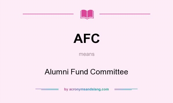 What does AFC mean? It stands for Alumni Fund Committee