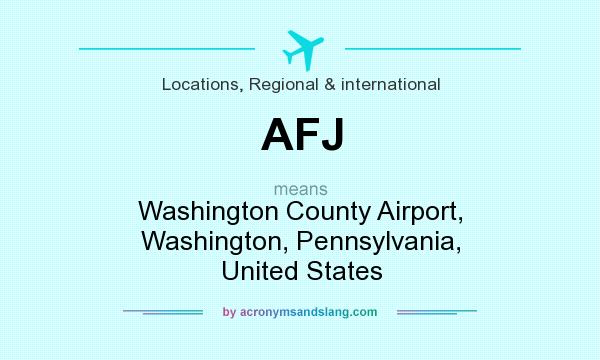 What does AFJ mean? It stands for Washington County Airport, Washington, Pennsylvania, United States
