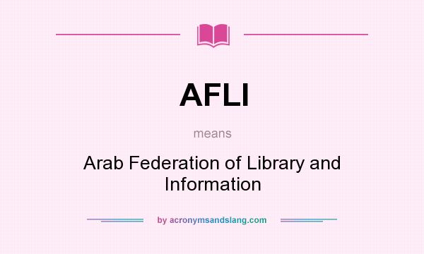 What does AFLI mean? It stands for Arab Federation of Library and Information