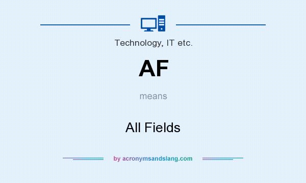What does AF mean? It stands for All Fields