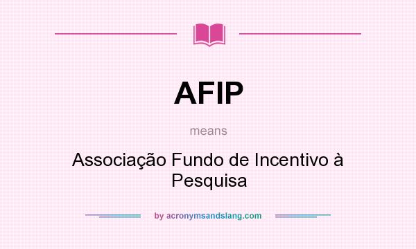 What does AFIP mean? It stands for Associação Fundo de Incentivo à Pesquisa