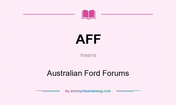 What does AFF mean? It stands for Australian Ford Forums