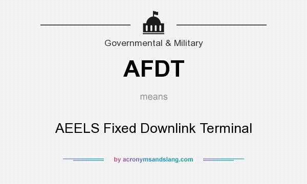 What does AFDT mean? It stands for AEELS Fixed Downlink Terminal