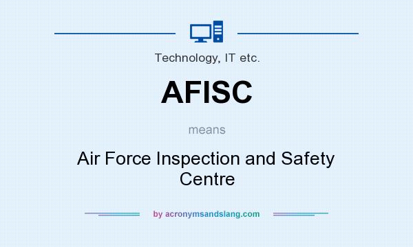 What does AFISC mean? It stands for Air Force Inspection and Safety Centre