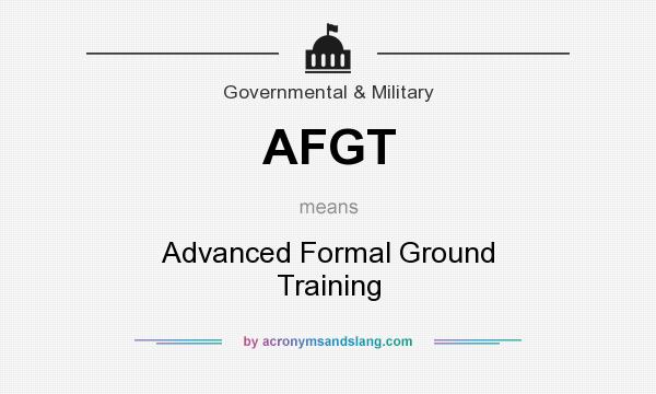 What does AFGT mean? It stands for Advanced Formal Ground Training